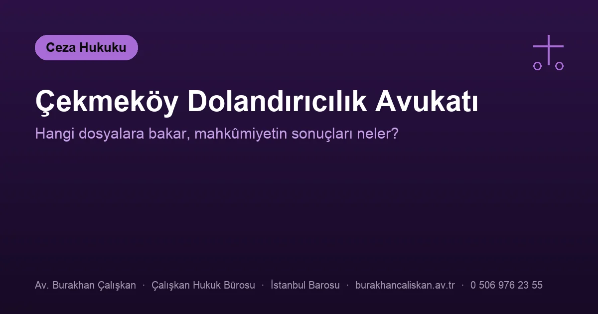 Çekmeköy dolandırıcılık avukatı — savunma ve mahkûmiyetin sonuçları