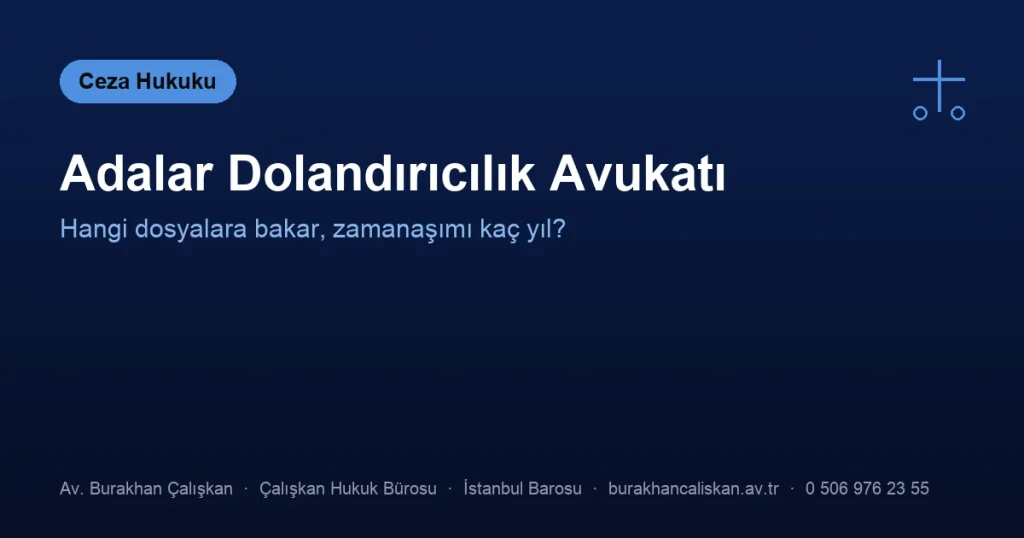 Adalar Dolandırıcılık Avukatı | Hangi Dosyalara Bakar?