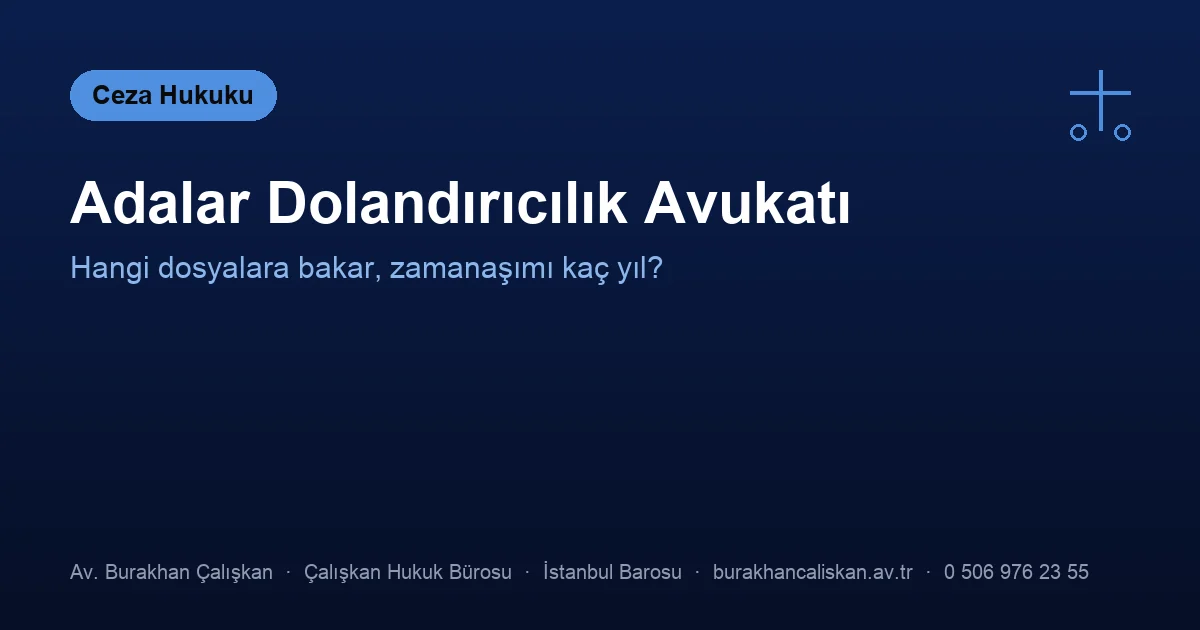 Adalar dolandırıcılık avukatı — şikâyet, savunma ve süreler