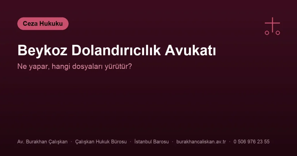Beykoz Dolandırıcılık Avukatı | Ne Yapar?