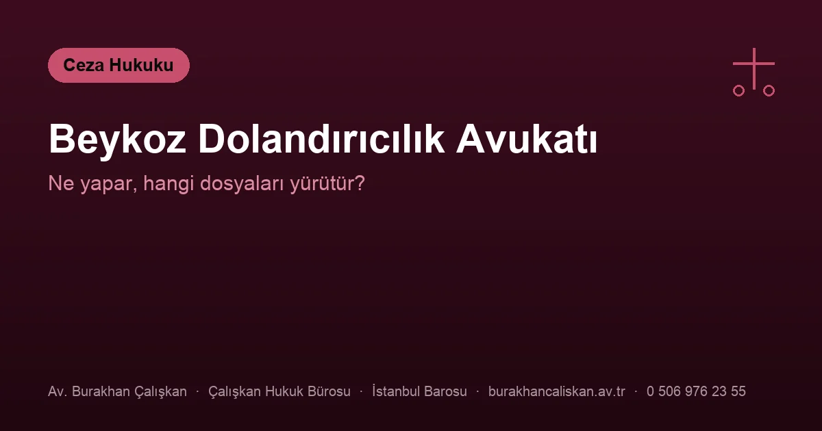 Beykoz dolandırıcılık avukatı — dosyanın yürüyüşü ve ortak hükümler