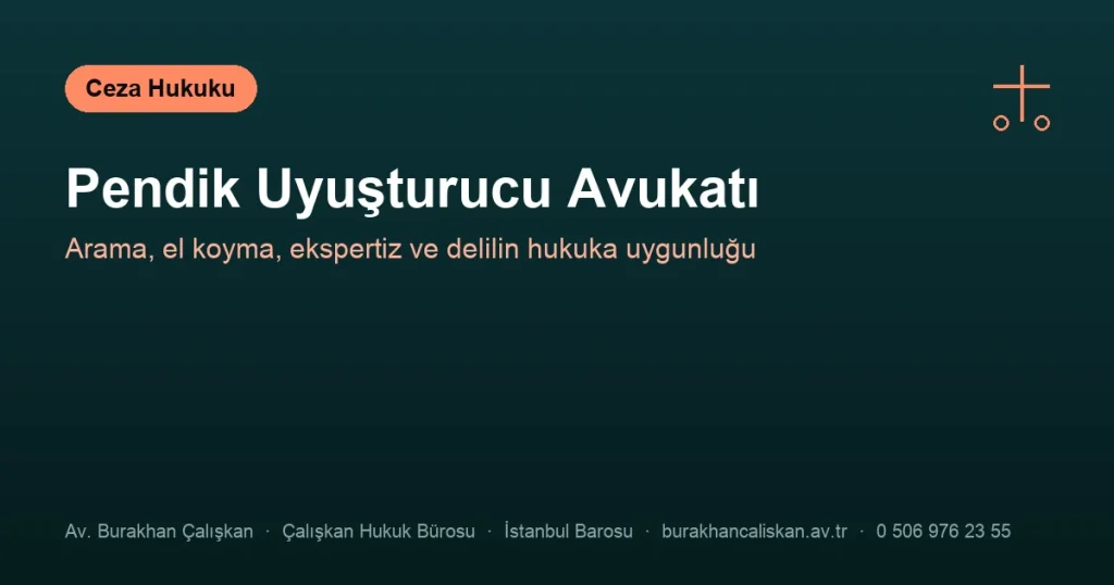 Pendik Uyuşturucu Avukatı | Arama, El Koyma ve Delil Denetimi
