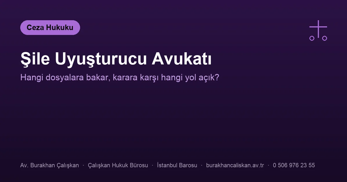 Şile uyuşturucu avukatı — savunma ve kanun yolları