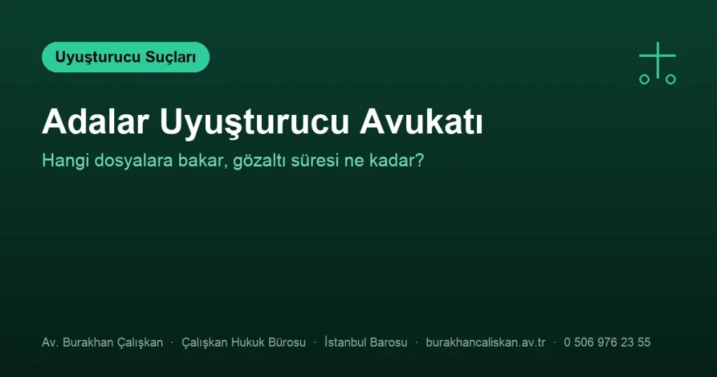 Adalar Uyuşturucu Avukatı | Hangi Dosyalara Bakar?