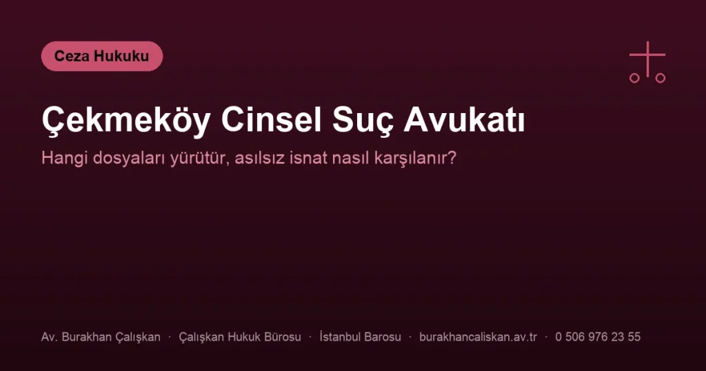 Çekmeköy Cinsel Suç Avukatı | Hangi Dosyaları Yürütür?
