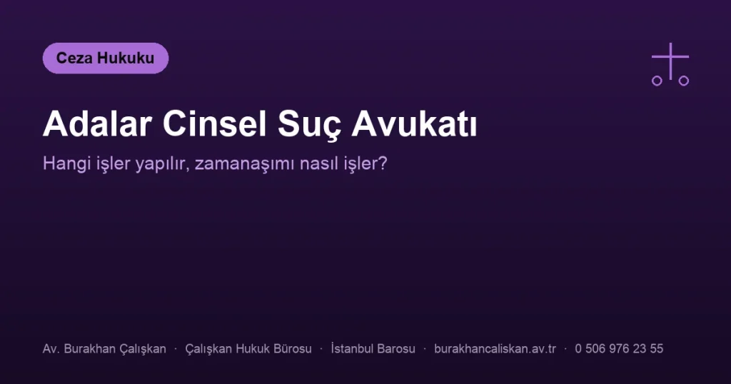 Adalar Cinsel Suç Avukatı | Hangi Dosyaları Yürütür?