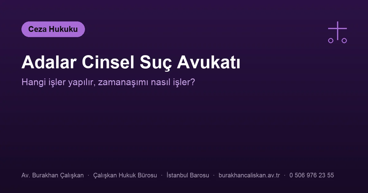 Adalar cinsel suç avukatı — savunma, mağdur temsili ve süreler