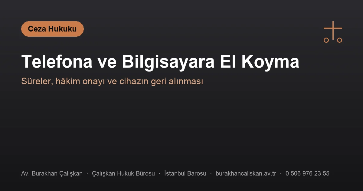 Telefona ve bilgisayara el koyma süreci ve geri alma