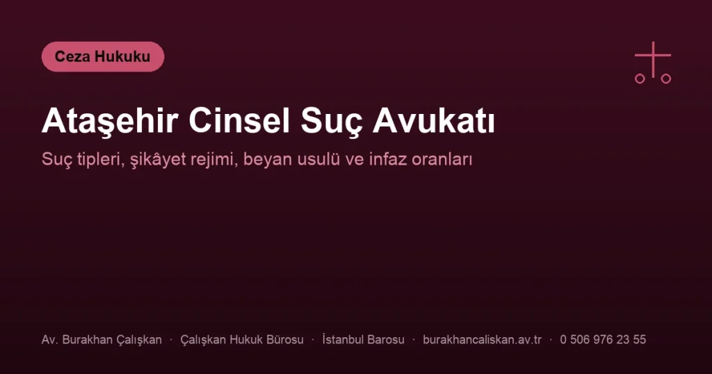 Ataşehir Cinsel Suç Avukatı | Suç Tipleri, Usul ve İnfaz Rejimi