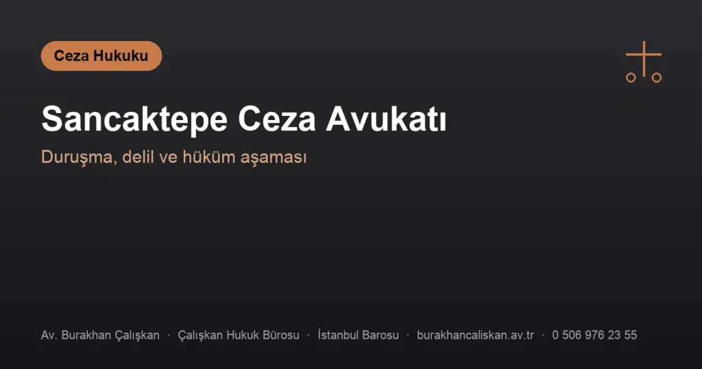 Sancaktepe Ceza Avukatı | Duruşma ve Delil Aşaması