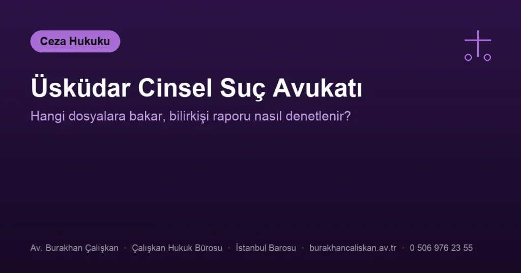 Üsküdar Cinsel Suç Avukatı | Hangi Dosyalara Bakar?