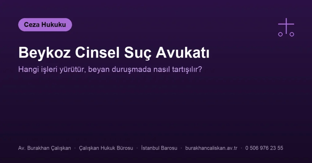 Beykoz Cinsel Suç Avukatı | Hangi Dosyalara Bakar?