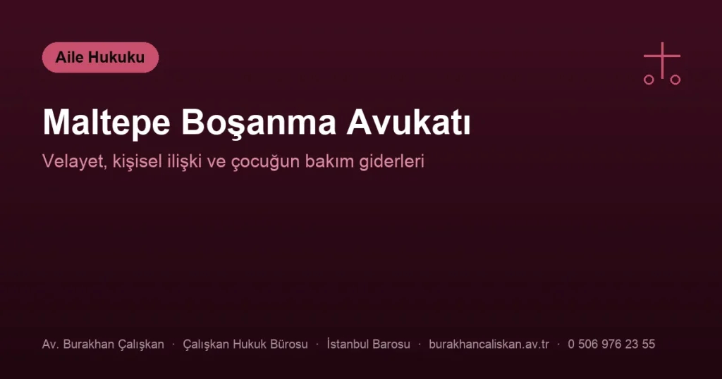 Maltepe Boşanma Avukatı | Velayet, Kişisel İlişki ve Çocuk Nafakası