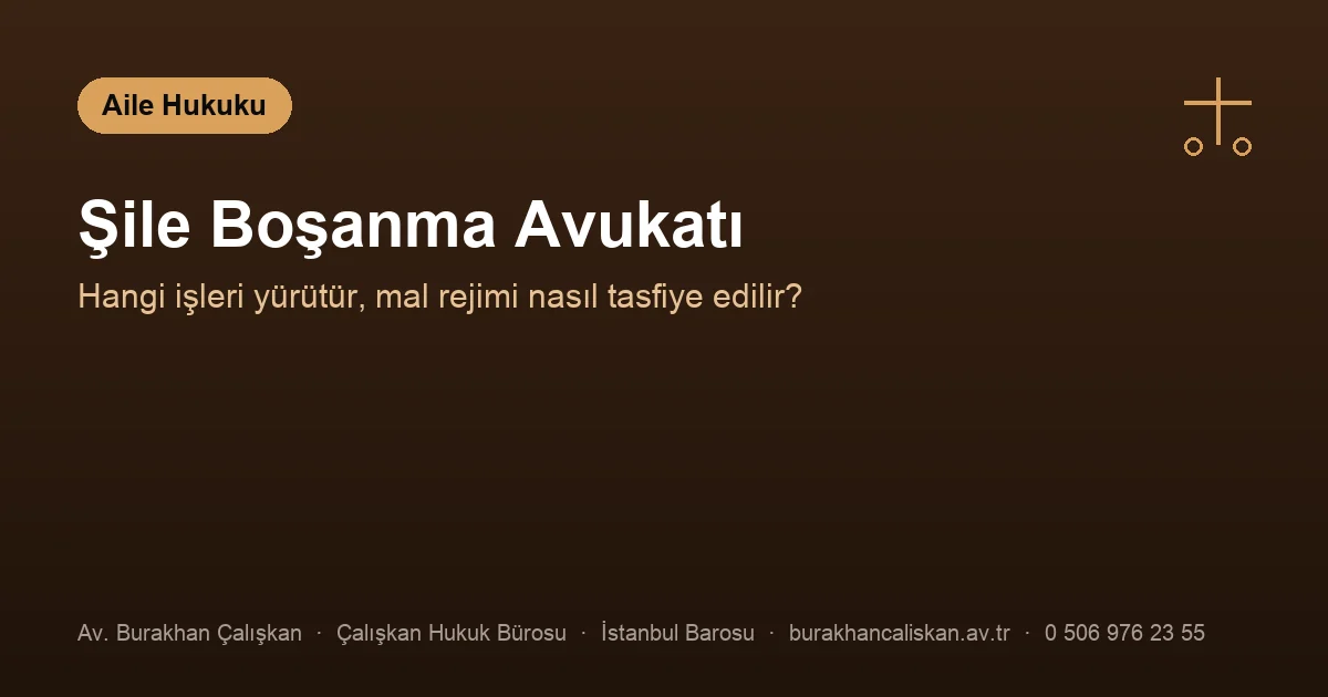 Şile boşanma avukatı — dava, nafaka, velayet ve mal rejimi