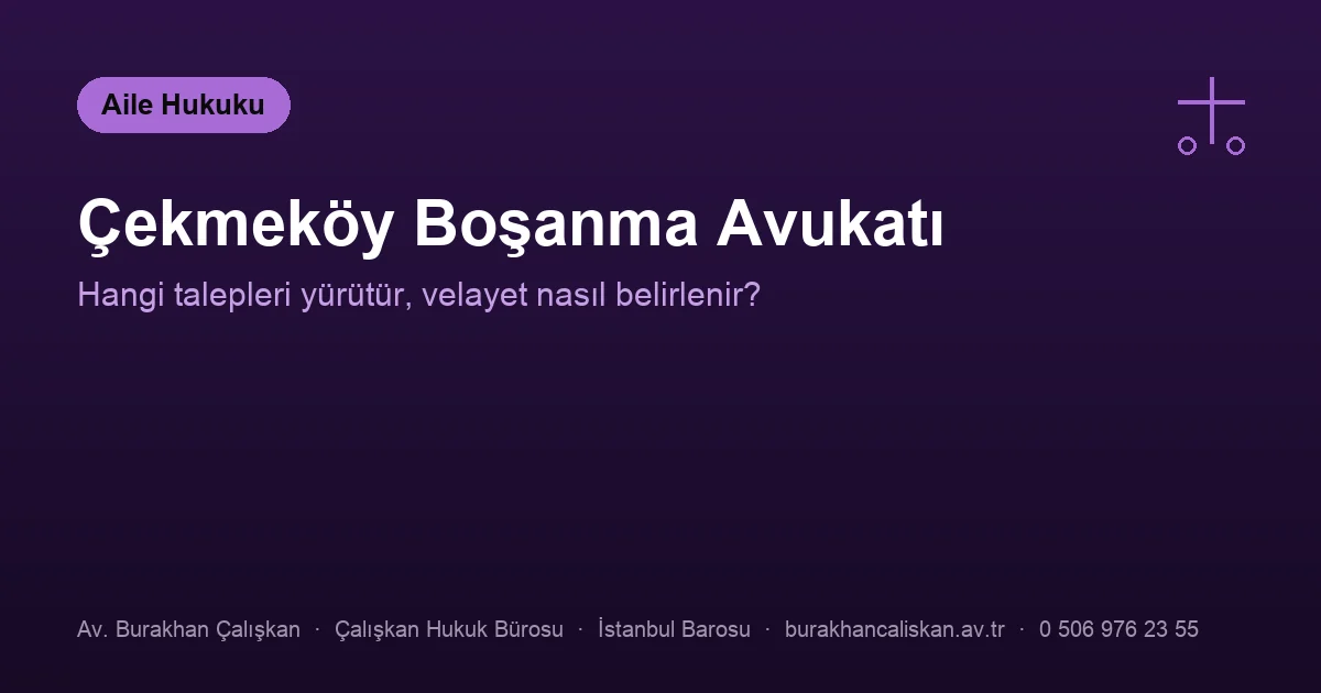 Çekmeköy boşanma avukatı — velayet, nafaka ve kişisel ilişki