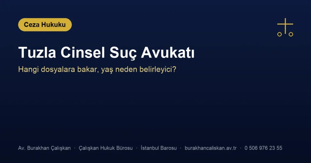 Tuzla Cinsel Suç Avukatı | Hangi Dosyalara Bakar?