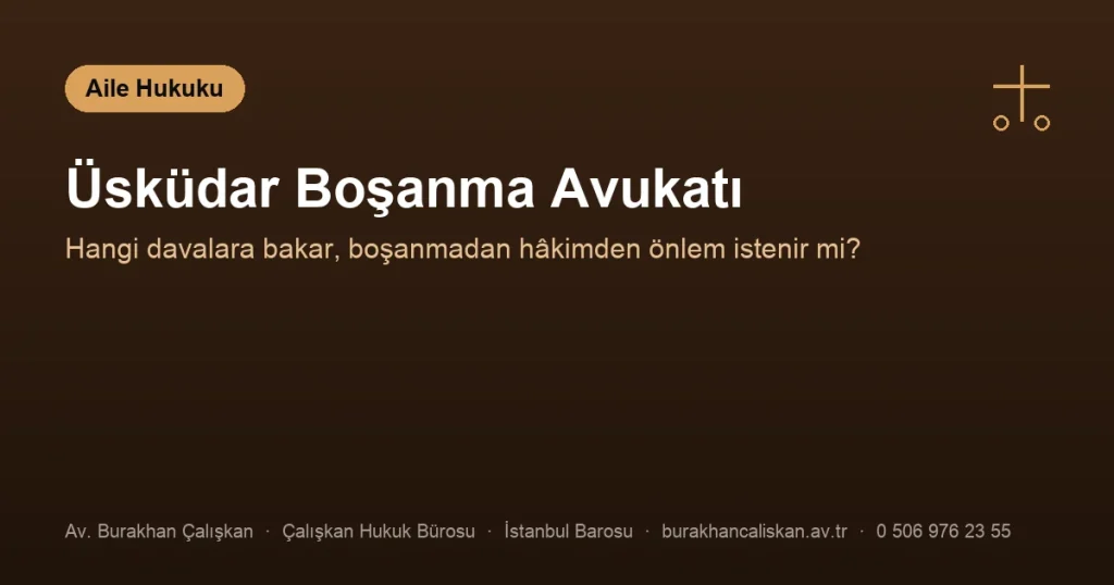 Üsküdar Boşanma Avukatı | Hangi Davalara Bakar?