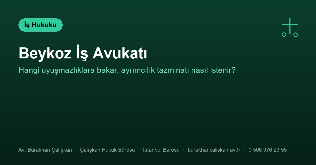 Beykoz iş avukatı — işçilik alacakları ve eşit davranma ilkesi