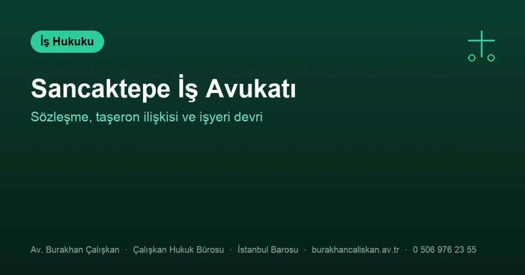 Sancaktepe İş Avukatı | Sözleşme, Taşeron ve Devir
