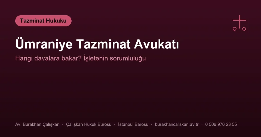 Ümraniye Tazminat Avukatı | Hangi Davalara Bakar?