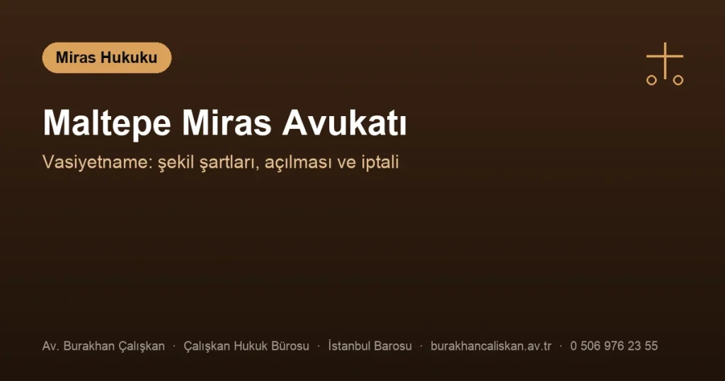 Maltepe Miras Avukatı | Vasiyetname: Şekil, Açılma ve İptal