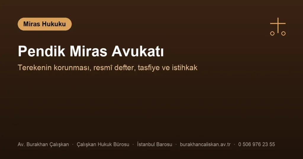 Pendik Miras Avukatı | Terekenin Korunması, Resmî Defter ve Tasfiye