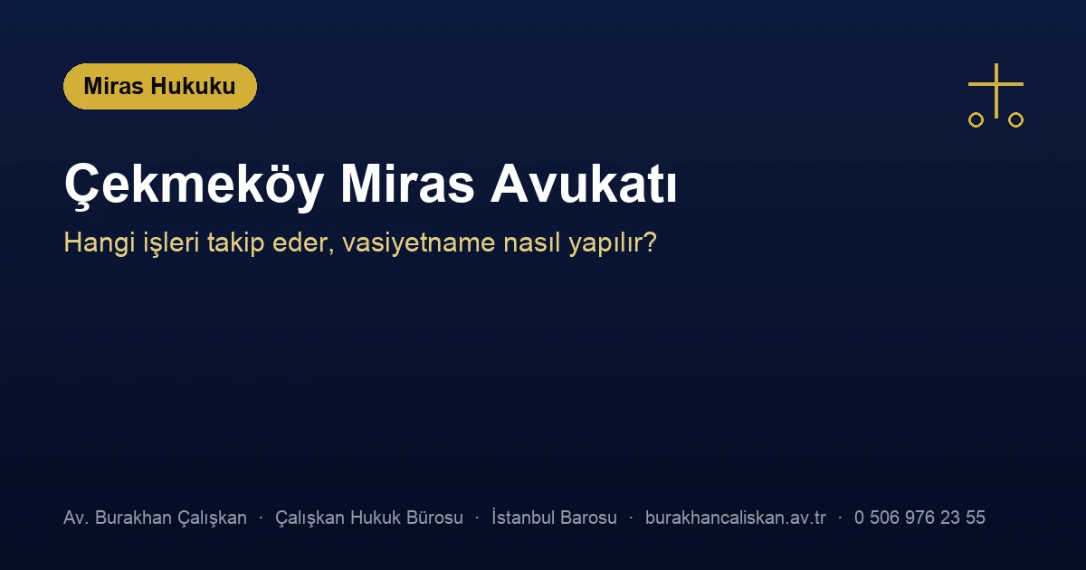 Çekmeköy miras avukatı — tereke, paylaşma ve vasiyetname