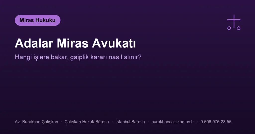 Adalar Miras Avukatı | Hangi İşlere Bakar?