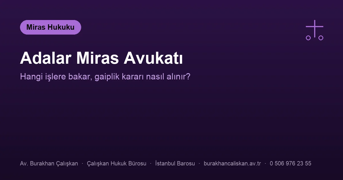 Adalar miras avukatı — tereke, paylaşma ve gaiplik