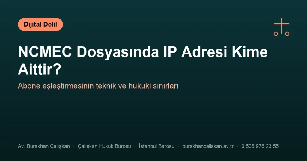 NCMEC Dosyasında IP Adresi Kime Aittir?