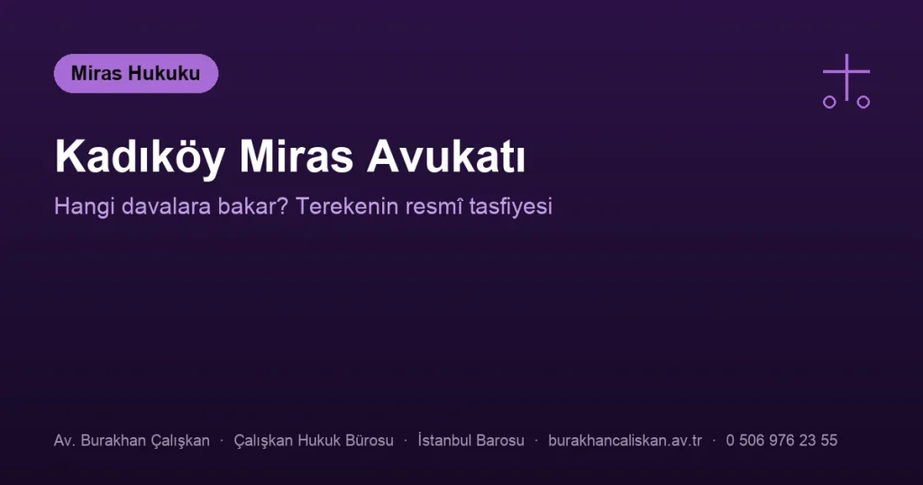 Kadıköy Miras Avukatı | Hangi Davalara Bakar?