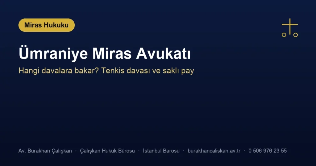 Ümraniye Miras Avukatı | Hangi Davalara Bakar?