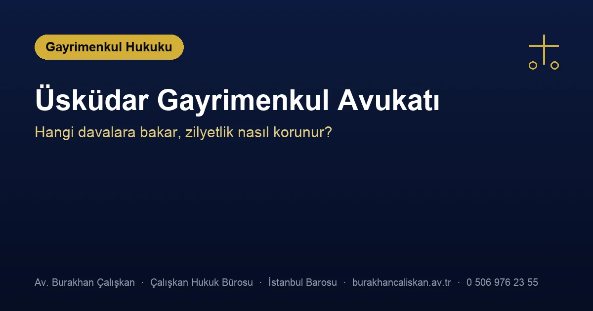 Üsküdar gayrimenkul avukatı — zilyetliğin korunması ve taşınmaz davaları