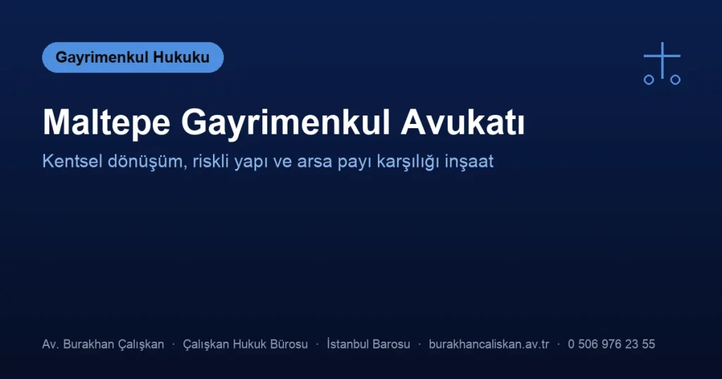 Maltepe Gayrimenkul Avukatı | Kentsel Dönüşüm ve Riskli Yapı