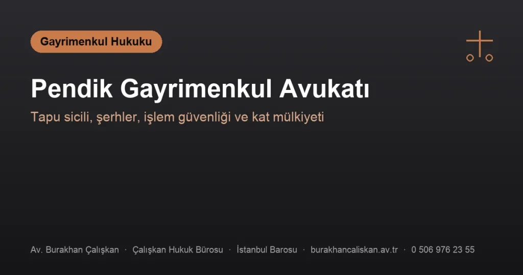 Pendik Gayrimenkul Avukatı | Tapu Sicili, Şerhler ve Kat Mülkiyeti