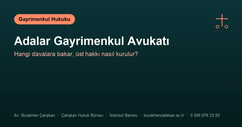 Adalar Gayrimenkul Avukatı | Hangi Davalara Bakar?