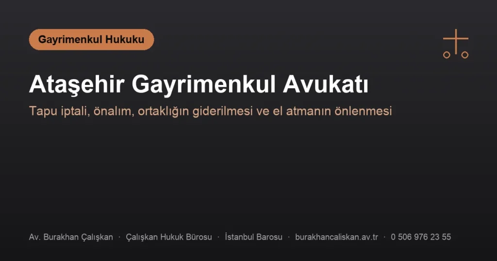 Ataşehir Gayrimenkul Avukatı | Tapu, Önalım, Ortaklık ve El Atma
