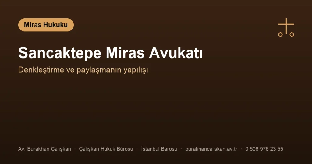 Sancaktepe Miras Avukatı | Denkleştirme ve Paylaşma