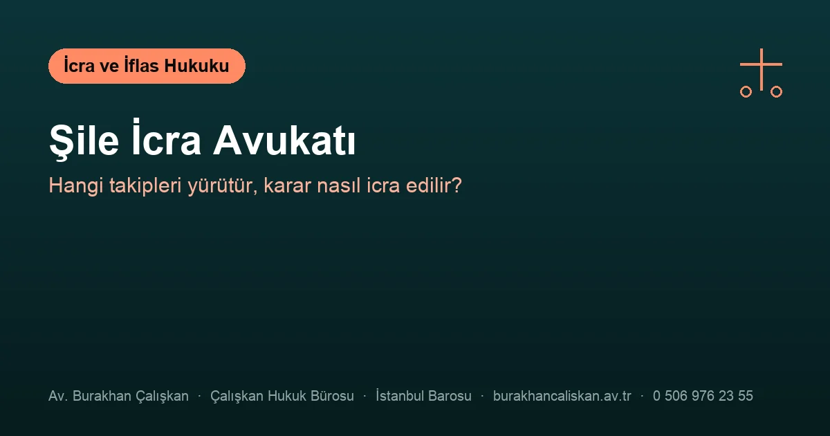 Şile icra avukatı — takip türleri ve ilamların icrası