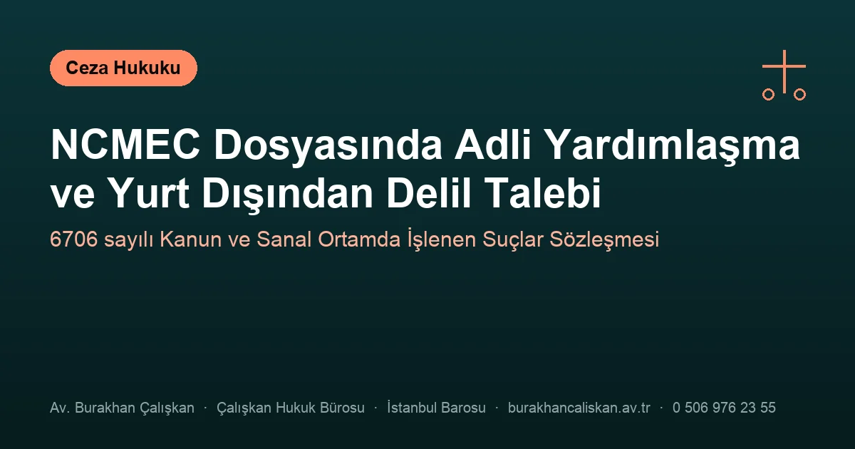 Yurt dışı kaynaklı bildirimde adli yardımlaşma ve delil talebi