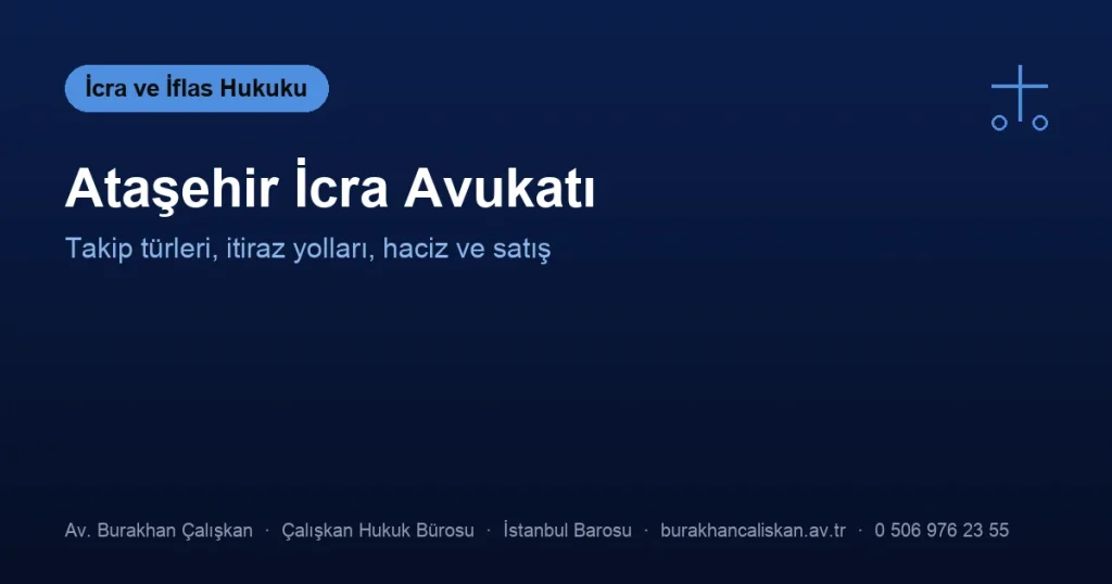 Ataşehir İcra Avukatı | Takip Türleri, İtiraz, Haciz ve Satış