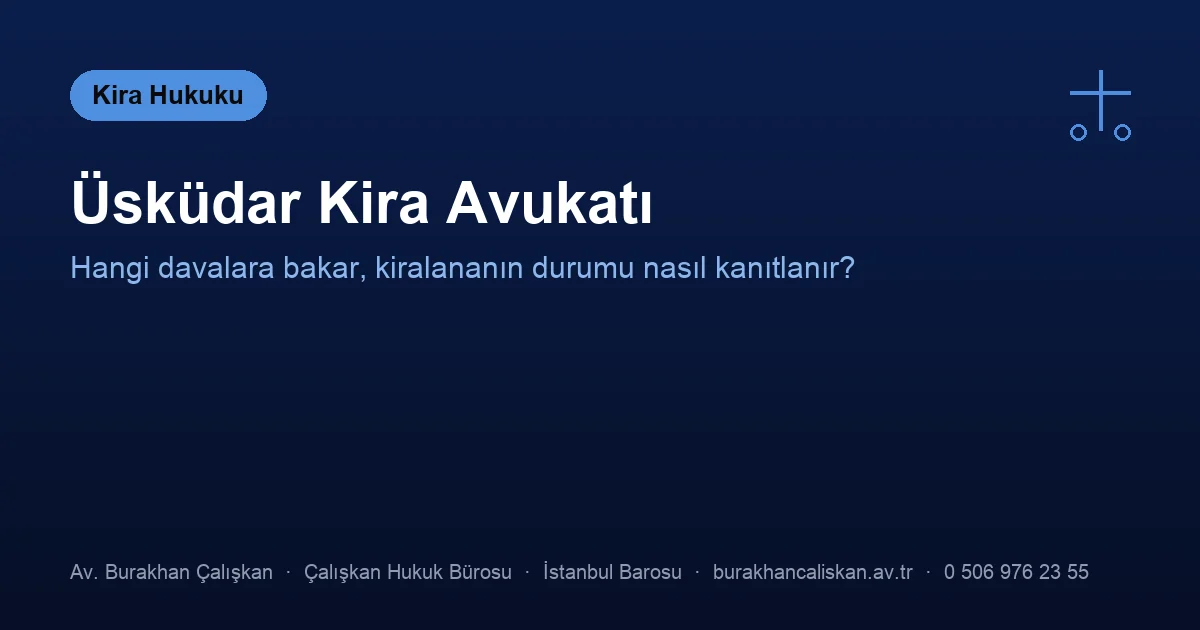 Üsküdar kira avukatı — tahliye, bedel tespiti, delil tespiti ve ihtiyati tedbir