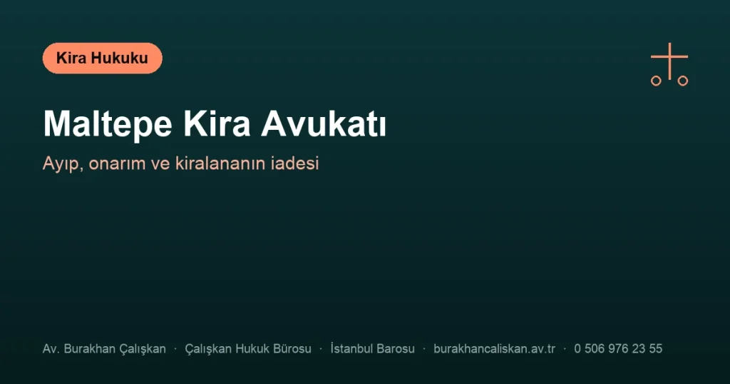 Maltepe Kira Avukatı | Ayıp, Onarım ve Kiralananın İadesi