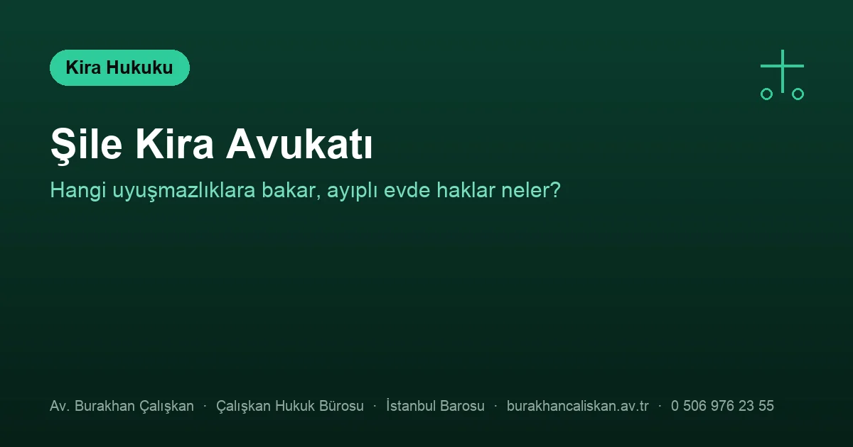 Şile kira avukatı — tahliye, bedel ve ayıplı kiralanan