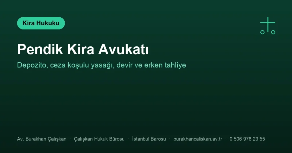 Pendik Kira Avukatı | Depozito, Geçersiz Şartlar ve Devir