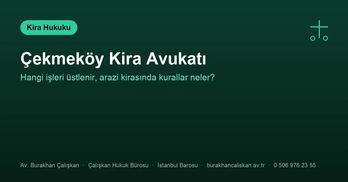 Çekmeköy kira avukatı — konut, işyeri ve arazi kiraları
