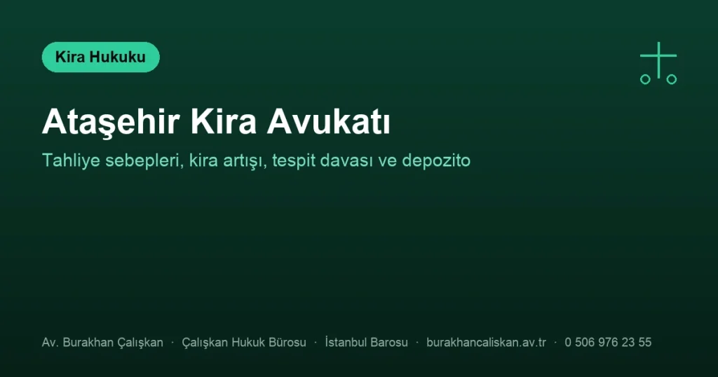 Ataşehir Kira Avukatı | Tahliye Sebepleri, Kira Artışı ve Tespit