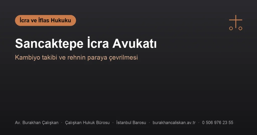 Sancaktepe İcra Avukatı | Kambiyo ve Rehin Takibi