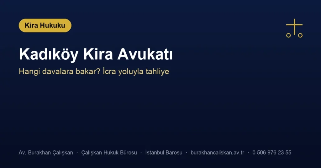 Kadıköy Kira Avukatı | Hangi Davalara Bakar?