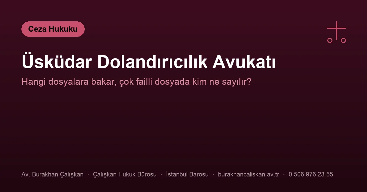 Üsküdar dolandırıcılık avukatı — faillik, azmettirme ve yardım etme ayrımı